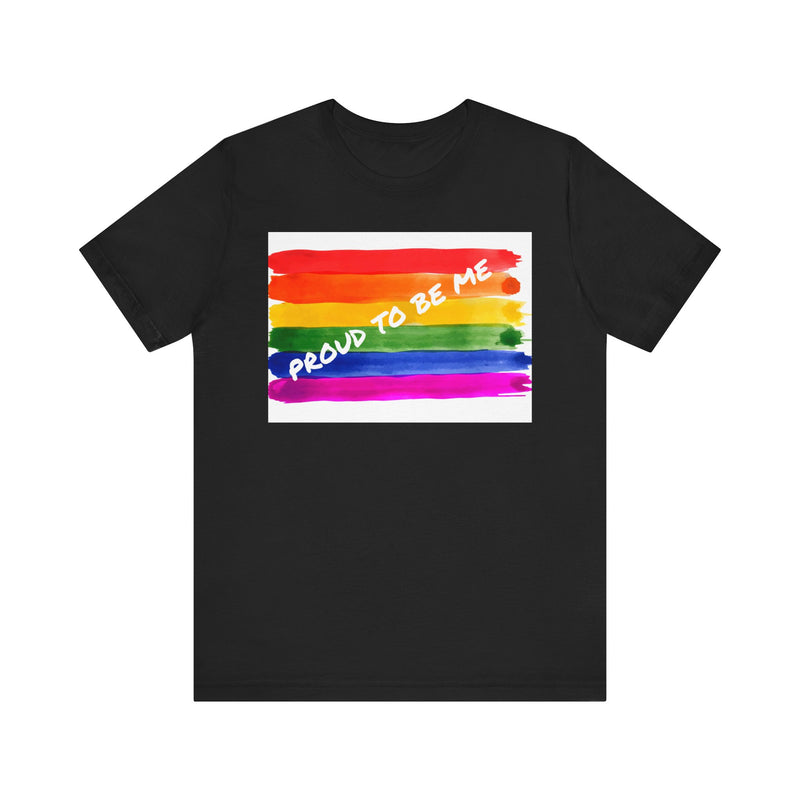 Proud to Be Me.  Unisex comfy casual t-shirt with short sleeves.