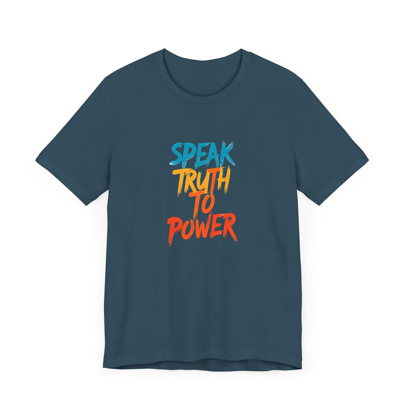 Slogan Tee "Speak Truth To Power" Short Sleeve Unisex T-Shirt, Speak Up, Speak Out, Stand Up, Be Empowered