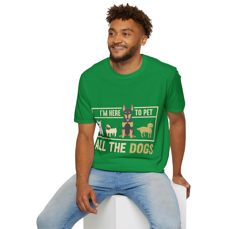 I'm Here to Pet All the Dogs. Unisex comfy short sleeve t-shirt.