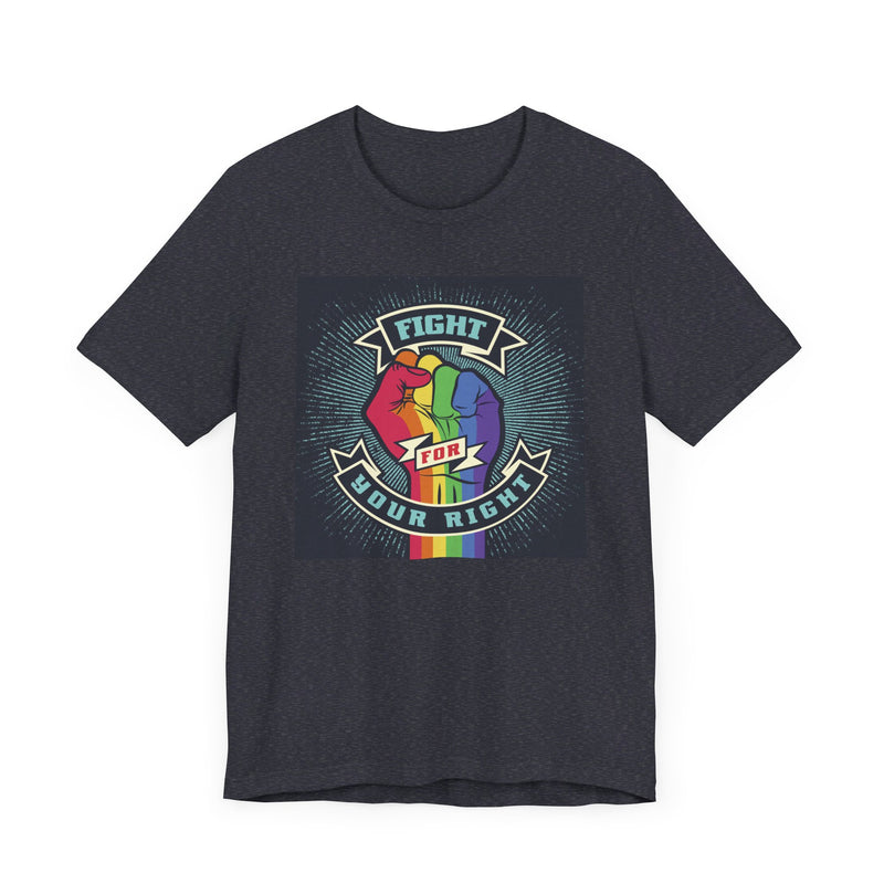 PRIDE Fight for Your Right T-shirt.  Unisex comfy casual t-shirt with short sleeves.