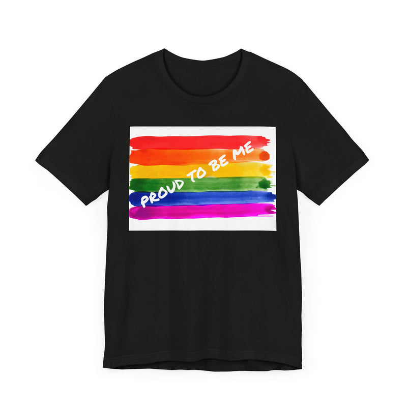 Proud to Be Me.  Unisex comfy casual t-shirt with short sleeves.