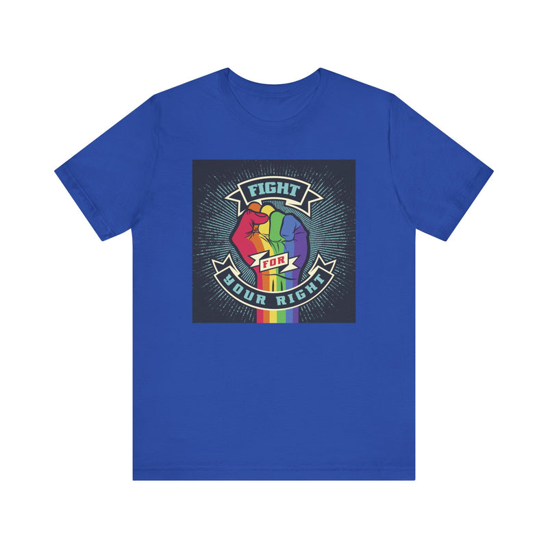 PRIDE Fight for Your Right T-shirt.  Unisex comfy casual t-shirt with short sleeves.