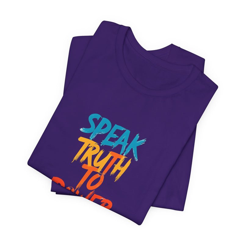 Slogan Tee "Speak Truth To Power" Short Sleeve Unisex T-Shirt, Speak Up, Speak Out, Stand Up, Be Empowered